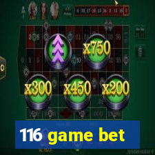 116 game bet